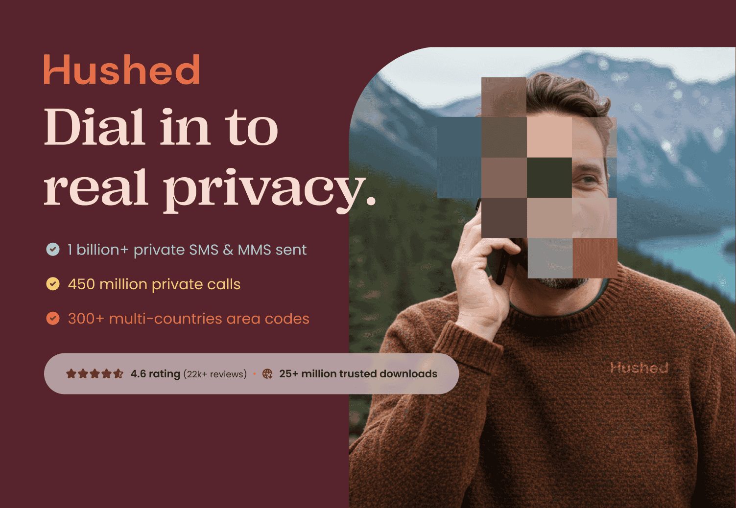Hushed marketing visual — &lsquo;Dial in to real privacy&rsquo; with a man on the phone in front of a mountain landscape, his face pixelated for anonymity; key stats: 1 billion+ private SMS & MMS sent, 450 million private calls, 300+ multi-country area codes, 4.6 rating, 25M+ trusted downloads